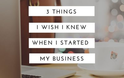 3 Things I Wish I Knew When I Started My Business